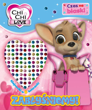 Chi Chi love. Czas na blask! Zabłyśniemy!