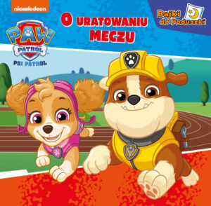 Psi Patrol. Bajki do poduszki. O uratowanym meczu